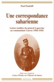  PANDOLFI Paul - Une correspondance saharienne. Lettres inédites du général Laperrine au Commandant Cauvet (1902-1920)