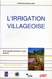 CASTELLANET Christian - L'irrigation villageoise. Gérer les petits périmètres irrigués au Sahel