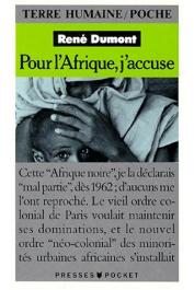  DUMONT René, PAQUET Charlotte - Pour l'Afrique, j'accuse. Le journal d'un agronome au Sahel en voie de destruction