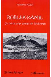  ADEN Mohamed - Roblek-Kamil. Un héros afar somali de Tadjourah