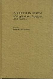  BRYCESON Deborah Fahy (Edited by) - Alcohol in Africa. Mixing Business, Pleasure, and politics