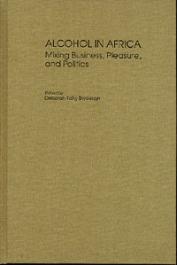  BRYCESON Deborah Fahy (Edited by) - Alcohol in Africa. Mixing Business, Pleasure, and politics