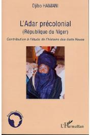 HAMANI Djibo - Contribution à l'étude de l'histoire des états Hausa. L'Adar précolonial (Rébublique du Niger).