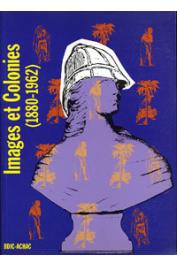  BANCEL Nicolas, BLANCHARD Pascal, GERVEREAU Laurent (sous la direction de) - Images et colonies. Iconographie et propagande coloniale sur l'Afrique française de 1880 à 1962