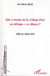  Iba NDIAYE Diadji, SYLLA Abdou (éditeur) - Qui a besoin de la critique d'art en Afrique - et ailleurs ?