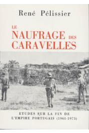  PELISSIER René - Le naufrage des caravelles. Etudes sur la fin de l'empire portugais (1961 - 1975)