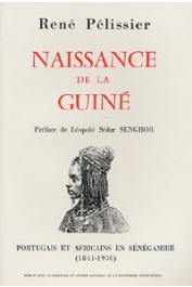  PELISSIER René - Naissance de la Guiné. Portugais et africains en Sénégambie (1841 - 1936)