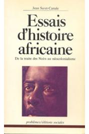  SURET-CANALE Jean - Essais d'histoire Africaine. De la traite des Noirs au néocolonialisme