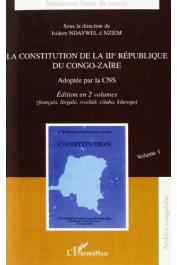 NDAYWEL E NZIEM Isodore (sous la direction de) - La Constitution de la IIIeme République du Congo-Zaïre. Adoptée par le CNS. Volume 1en français, lingala, swahili, ciluba, kikongo