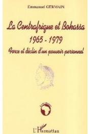  GERMAIN Emmanuel - La Centrafrique et Bokassa. 1965-1979. Force et déclin d'un pouvoir personnel