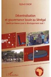 DIOP Djibril - Décentralisation et gouvernance locale au Sénégal. Quelle pertinence pour le développement local ?