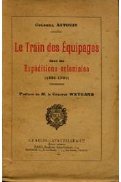  ASTOUIN Colonel - Le train des équipages dans les expéditions coloniales (1830-1930)