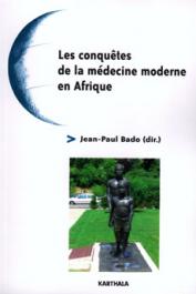  BADO Jean-Paul (sous la direction de) - Les conquêtes de la médecine moderne en Afrique