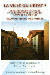  RETAILLE Denis (éditeur) - La ville ou l'Etat ? Développement politique et urbanité dans les espaces nomades ou mobiles (Mauritanie, Sénégal, Inde et retour)