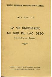  GALLAIS Jean - La vie saisonnière au Sud du lac Débo (Territoire du Soudan)