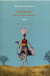  LAFOREST Michèle, RICARD Alain - Tutuola, mon bon maître. Récit, précédé de Tutuola, Laforest, Lenoir… par Alain Ricard, et suivi de A travers la Vallée de la Perte et du Gain ou Comment traduire Amos Tutuola.