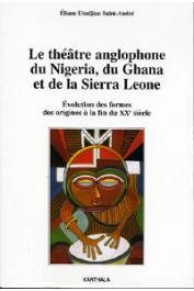  UTUDJIAN SAINT-ANDRE Eliane - Le théâtre anglophone du Nigeria, du Ghana et de la Sierra Leone. Evolution des formes des origines à la fin du XXe siècle