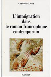  ALBERT Christiane - L'Immigration dans le roman francophone contemporain