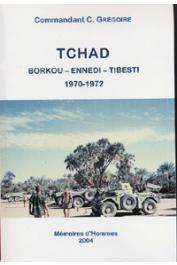  GREGOIRE Christian (Commandant) - Tchad. Borkou - Ennedi - Tibesti. 1970-1972: Témoignage