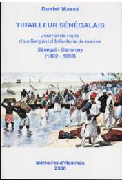  MASSE Daniel - Tirailleur Sénégalais. Journal de route d'un Sergent d'Infanterie de marine. Sénégal - Dahomey (1892-1893)