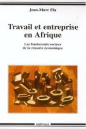  ELA Jean-Marc - Travail et entreprise en Afrique - Les fondements sociaux de la réussite économique