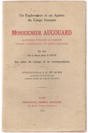  DE WITTE Baron Jehan - Un explorateur et un apôtre du congo français: Monseigneur Augouard, archevèque titulaire de Cassiopée, vicaire apostolique du Congo français. Sa vie par _____. Ses notes et sa correspondance
