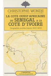 WONDJI Christophe - La côte ouest africaine du Sénégal à la Côte d'Ivoire: géographie, sociétés, histoire, 1500-1800