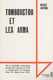  ABITBOL Michel - Tombouctou et les Arma de la conquête marocaine du Soudan nigérien en 1591 à l'hégémonie de l'empire peul du Macina en 1833