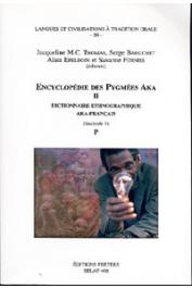  THOMAS Jacqueline M.C., BAHUCHET Serge, EPELBOIN Alain, (éditeurs) - Encyclopédie des pygmées Aka - Livre II. Dictionnaire ethnographique aka- français, fascicule 01: Phonème P
