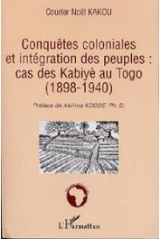  KAKOU Courier Noël - Conquêtes coloniales et intégration des peuples: cas des Kabiyè au Togo (1898-1940)