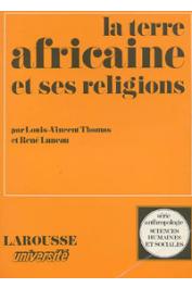  THOMAS Louis-Vincent, LUNEAU René - La terre africaine et ses religions