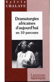  CHALAYE Sylvie - Dramaturgies africaines d'aujourd'hui en 10 parcours