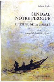  COLIN Roland - Sénégal notre pirogue. Au soleil de la liberté. Journal de bord 1955-1980