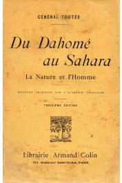  TOUTEE, Georges Joseph (Commandant) - Du Dahomé au Sahara. La nature et l'homme