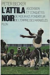  BECKER Peter - L'Attila noir. Ascension et conquêtes de Mzilikazi, fondateur de l'Empire des Matabélés