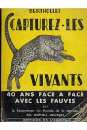  BERTHOLLET, CANTEL Rudy (souvenirs recueillis par) - Capturez-les vivants. Quarante ans face à face avec les animaux sauvages par le Recordman du monde de la capture des animaux sauvages
