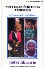  Notre Librairie - 118 - Nouvelles écritures féminines - 2. Femmes d'ici et d'ailleurs