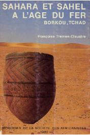  TREINEN-CLAUSTRE Françoise - Sahara et Sahel à l'age du fer. Borkou, Tchad
