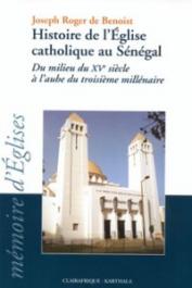  BENOIST Joseph Roger de - Histoire de l'Eglise catholique au Sénégal du milieu du XVe siècle à l'aube du troisième millénaire