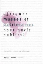  BOUTTIAUX Anne-Marie (textes réunis par) - Afrique: musées et patrimoines pour quels publics ? Actes du Colloque de Bamako - 9 et 10 septembre 2006