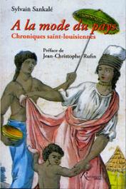  SANKALE Sylvain - A la mode du pays. Chroniques Saint-Louisiennes d'Antoine François Feuiltaine. Saint-Louis du Sénégal 1788-1835