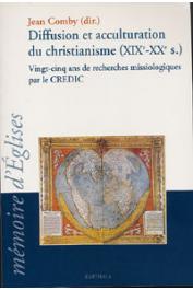  COMBY Jean (sous la direction de) - Diffusion et acculturation du christianisme (XIX e-XX e siècles). Vingt-cinq ans de recherches missiologiques par le CREDIC