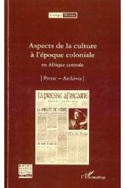  Congo-Meuse, Collectif - Aspects de la culture à l'époque coloniale en Afrique centrale -1/ Presse-Archives