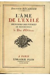  RECAMIER, (docteur) - L'âme de l'exilé. Souvenirs des voyages de Monseigneur le Duc d'Orléans