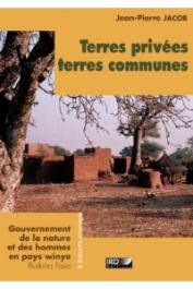  JACOB Jean-Pierre - Terres privées, terres communes. Gouvernement de la nature et des hommes en pays Winye, Burkina Faso