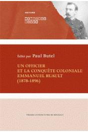 BUTEL Paul, HUETZ DE LEMPS Alain, HUETZ DE LEMPS Christian  (éditeurs) - Un officier et la conquête coloniale: Emmanuel Ruault (1878-1896)