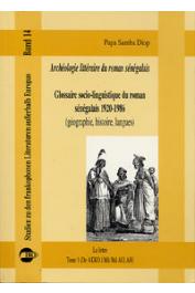  DIOP Papa Samba - Archéologie littéraire du roman sénégalais. Glossaire socio-linguistique du roman sénégalais 1920-1986 (géographie, histoire, langues). La lettre - Tome 1 (de Akko à Mà Shâ Allah)