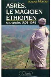  MERCIER Jacques - Asrès, le magicien ethiopien. Souvenirs 1895-1985