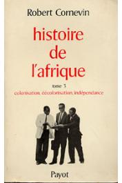  CORNEVIN Robert, CORNEVIN Marianne (avec la collaboration de) - Histoire de l'Afrique. Tome 3: Colonisation, décolonisation, indépendance - Partie 1