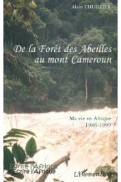  THUILLIER Alain - De la forêt des abeilles au Mont Cameroun. Ma vie en Afrique 1986-1999